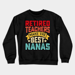 Retired Teachers Make The Best Nanas T shirt For Women Crewneck Sweatshirt